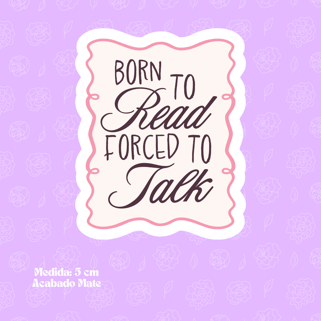 "Born to Read, Force to Talk" Bookish Sticker