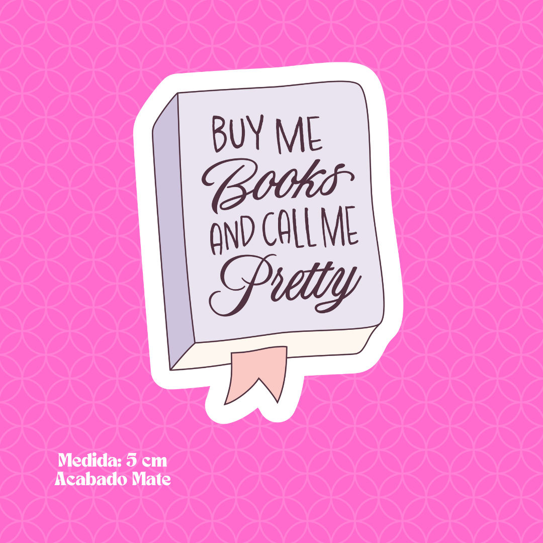 "Buy me Books and Call Me I'm Pretty" Bookish Sticker