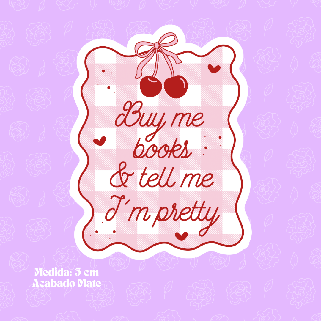 "Buy me books & tell me I'm pretty" Bookish Sticker