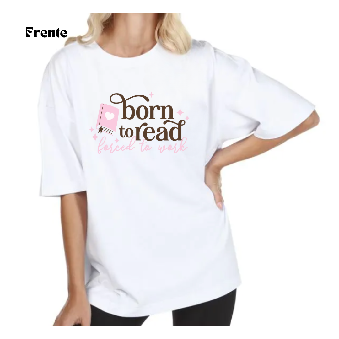 "Born to Read, Forced to Work" Oversize Tshirt