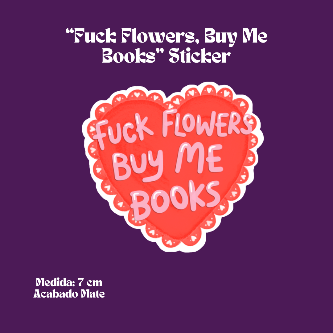 "Fuck Flowes, Buy Me Books" Sticker