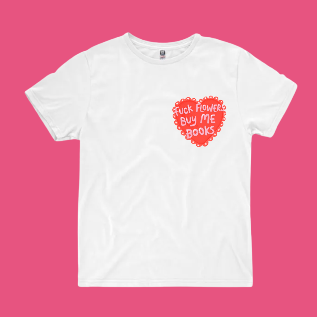 "Fuck Flowers, Buy Me Books" Tshirt