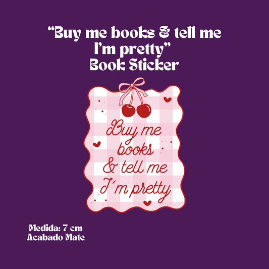 “Buy me books & tell me I’m pretty”  Sticker