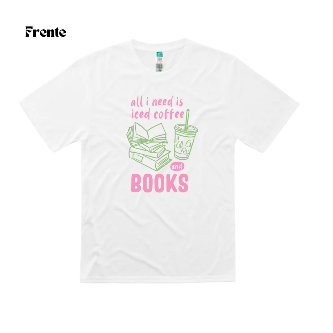 "All I Need is Iced Coffee and Books" Tshirt Sublimada